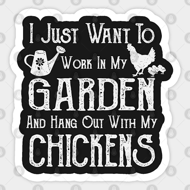 I Just Want To Work In My Garden and Hang Out With My Chickens - Farming/Gardening Sticker by ahmed4411